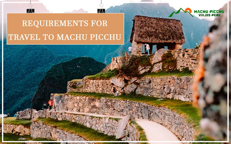 requirements to travel to machu picchu